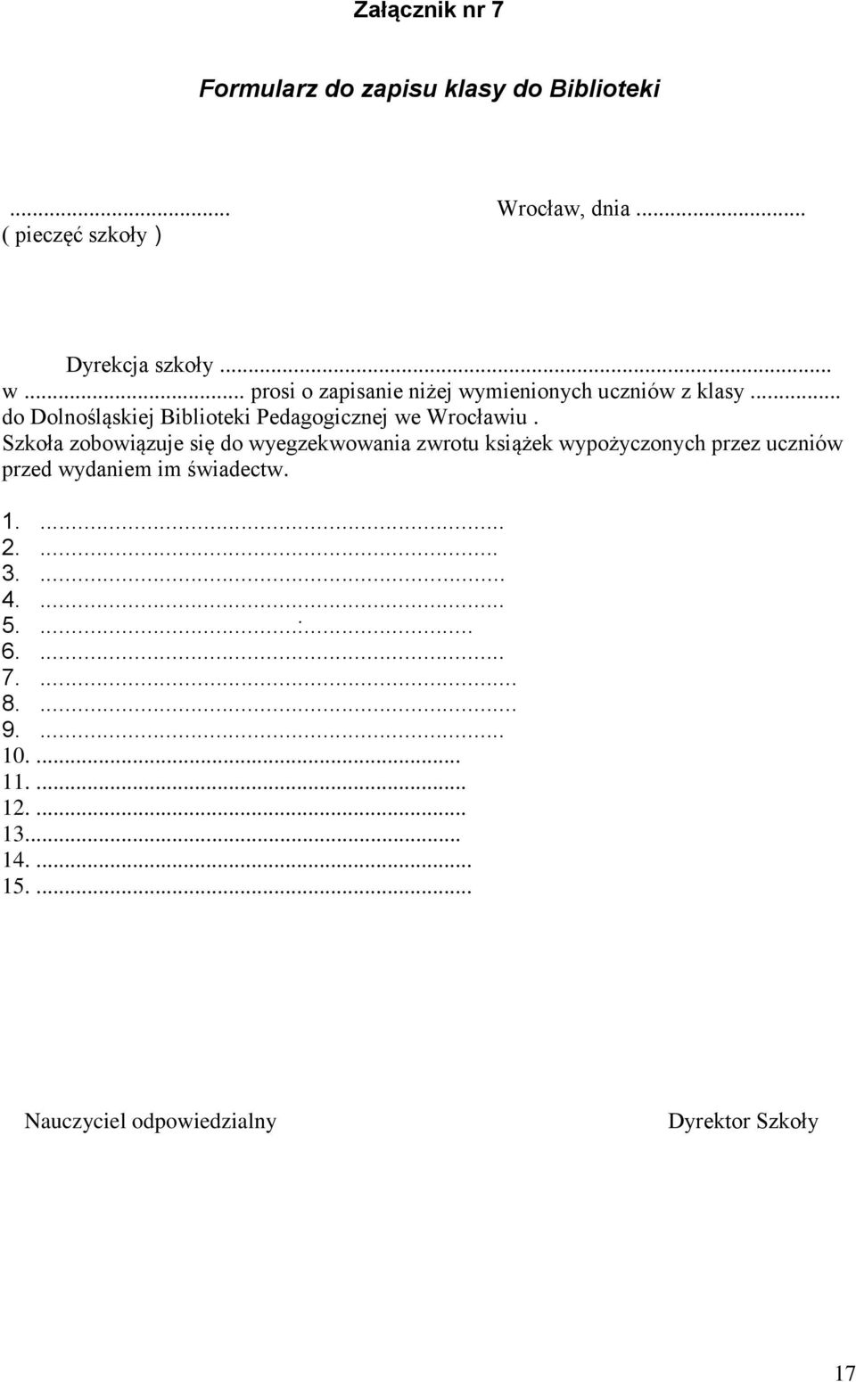 Szkoła zobowiązuje się do wyegzekwowania zwrotu książek wypożyczonych przez uczniów przed wydaniem im świadectw. 1.... 2.