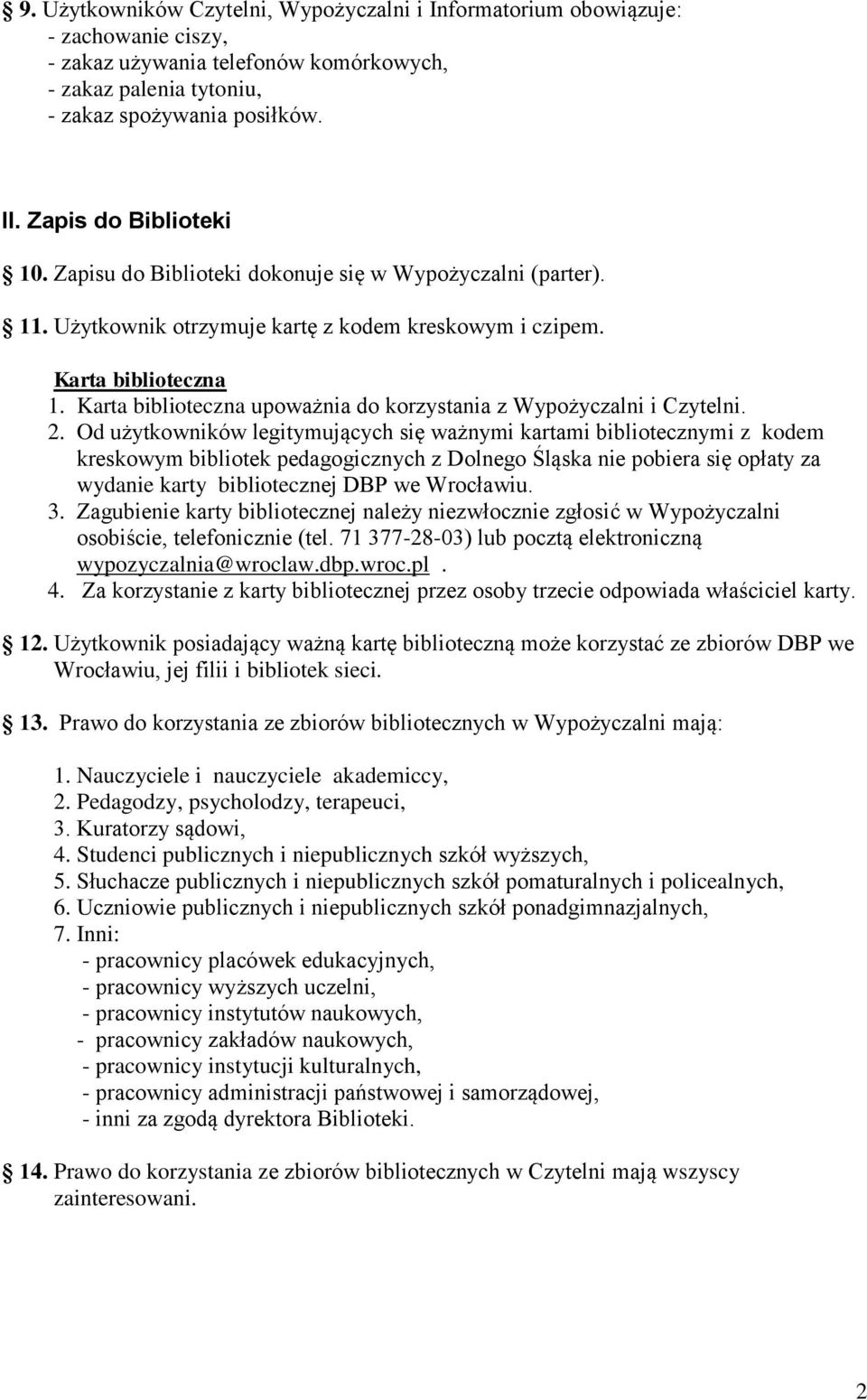Karta biblioteczna upoważnia do korzystania z Wypożyczalni i Czytelni. 2.