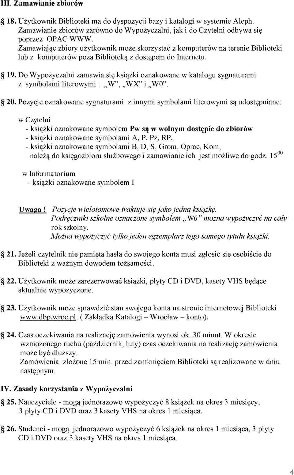 Do Wypożyczalni zamawia się książki oznakowane w katalogu sygnaturami z symbolami literowymi : W, WX i W0. 20.