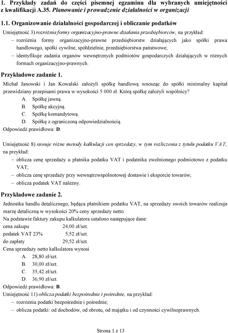 handlowego, spółki cywilne, spółdzielnie, przedsiębiorstwa państwowe; identyfikuje zadania organów wewnętrznych podmiotów gospodarczych działających w różnych formach organizacyjno-prawnych.