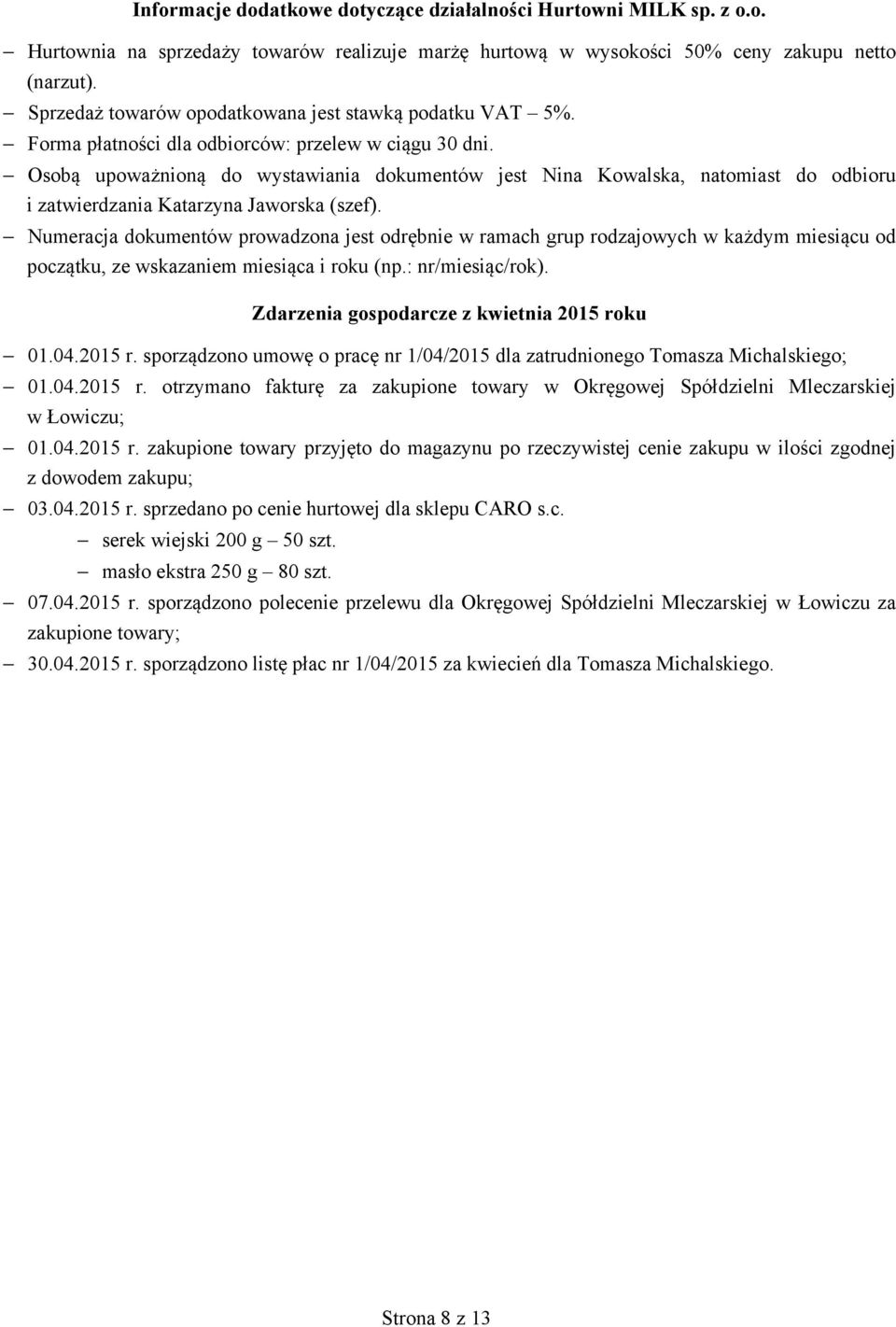 Osobą upoważnioną do wystawiania dokumentów jest Nina Kowalska, natomiast do odbioru i zatwierdzania Katarzyna Jaworska (szef).