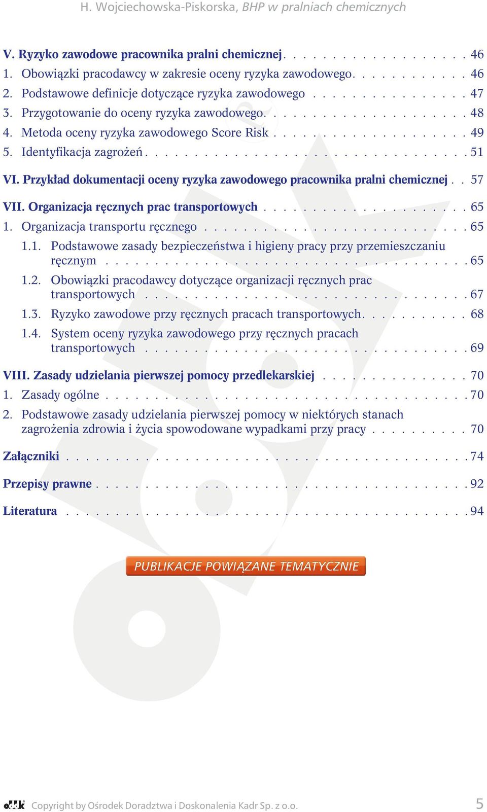 Przykład dokumentacji oceny ryzyka zawodowego pracownika pralni chemicznej.. 57 VII. Organizacja ręcznych prac transportowych..................... 65 1.