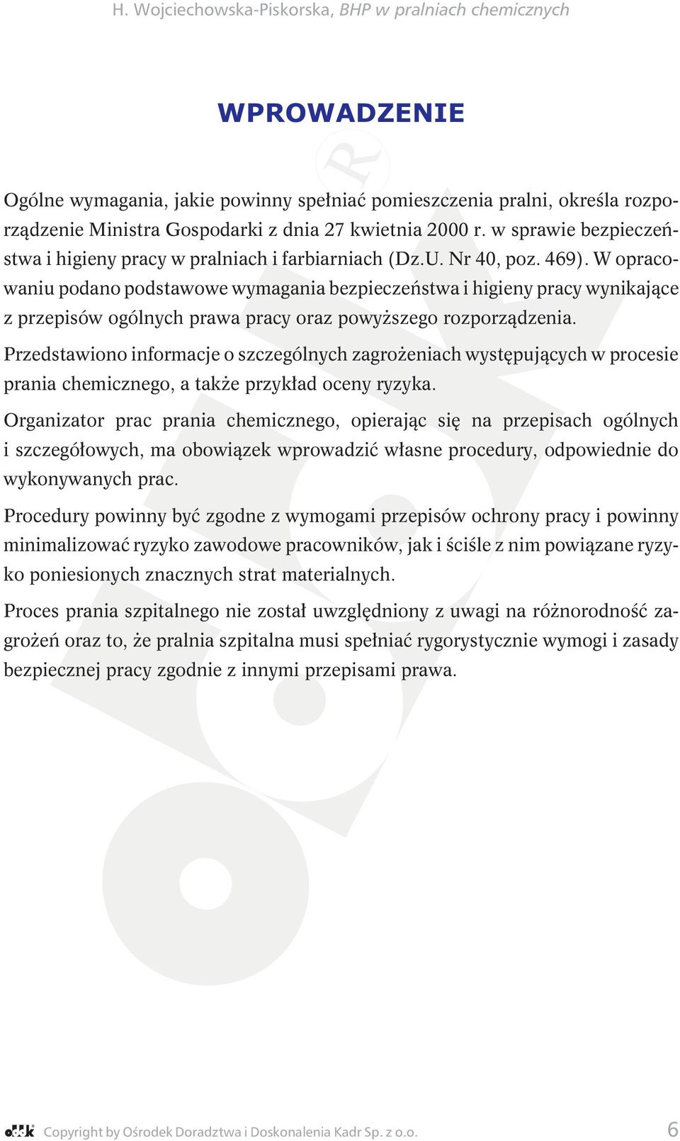 W opracowaniu podano podstawowe wymagania bezpieczeństwa i higieny pracy wynikające z przepisów ogólnych prawa pracy oraz powyższego rozporządzenia.