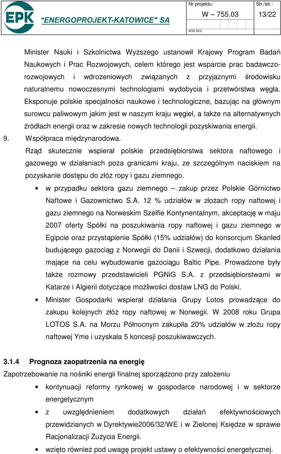 przyjaznymi środowisku naturalnemu nowoczesnymi technologiami wydobycia i przetwórstwa węgla.