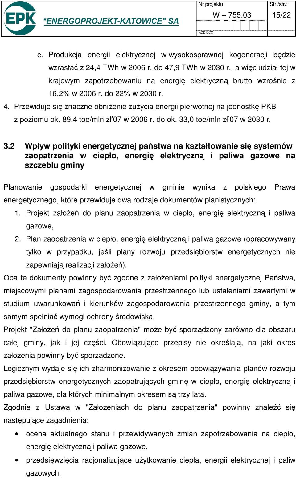 Przewiduje się znaczne obniżenie zużycia energii pierwotnej na jednostkę PKB z poziomu ok. 89,4 toe/mln zł 07 w 2006 r. do ok. 33