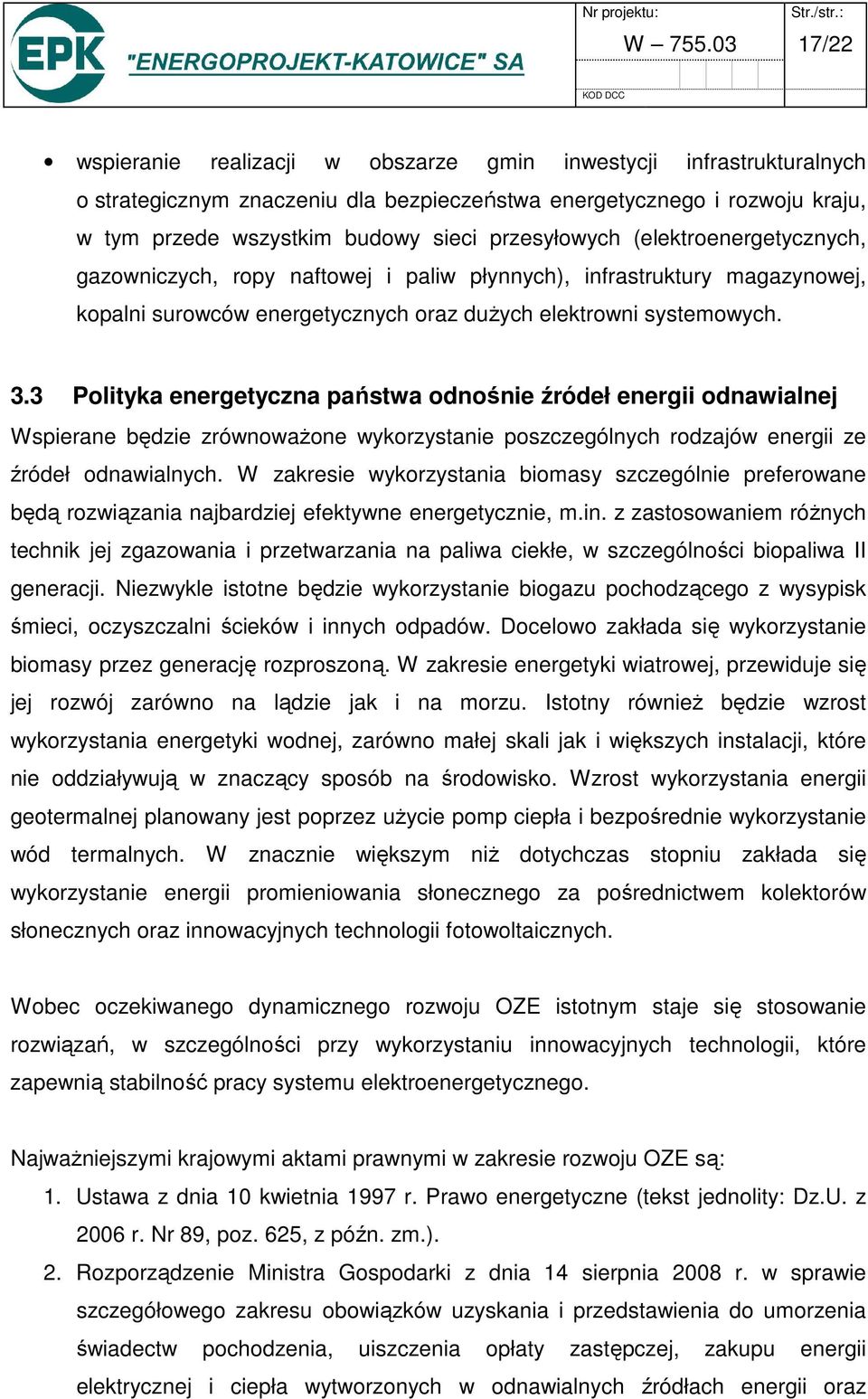 przesyłowych (elektroenergetycznych, gazowniczych, ropy naftowej i paliw płynnych), infrastruktury magazynowej, kopalni surowców energetycznych oraz dużych elektrowni systemowych. 3.