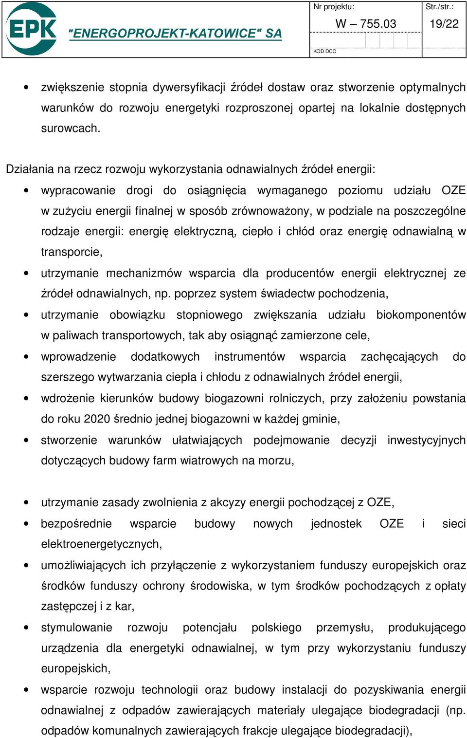 poszczególne rodzaje energii: energię elektryczną, ciepło i chłód oraz energię odnawialną w transporcie, utrzymanie mechanizmów wsparcia dla producentów energii elektrycznej ze źródeł odnawialnych,