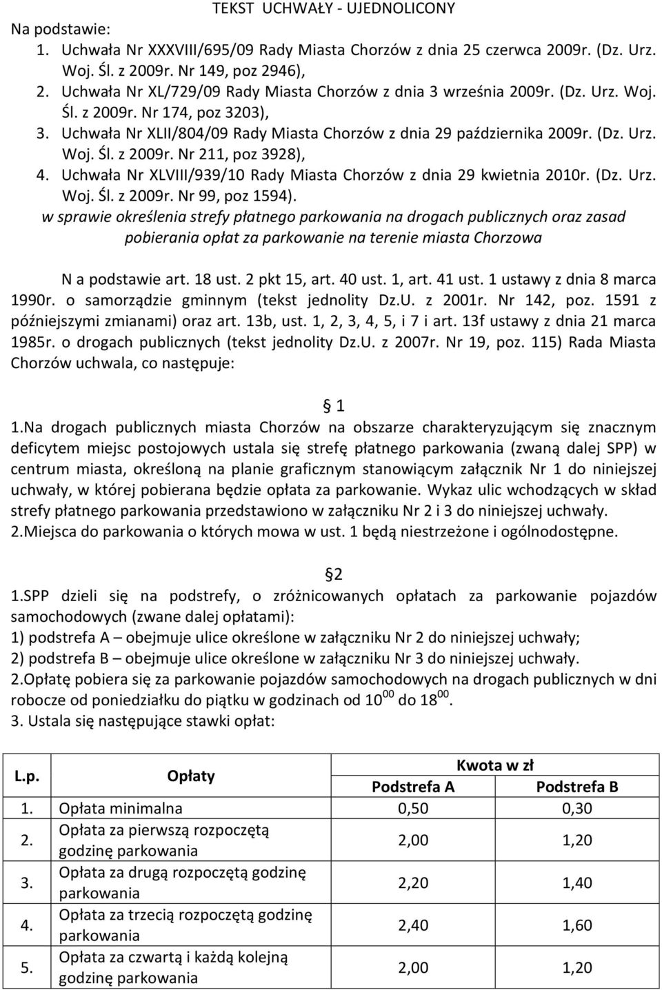 Uchwała Nr XLVIII/939/10 Rady Miasta Chorzów z dnia 29 kwietnia 2010r. (Dz. Urz. Woj. Śl. z 2009r. Nr 99, poz 1594).