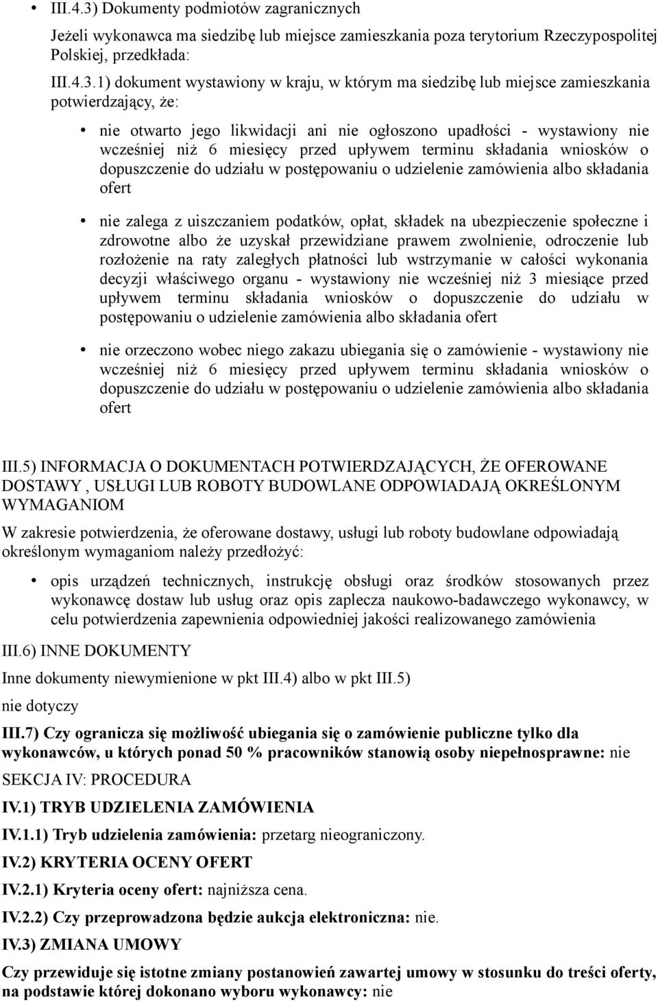 1) dokument wystawiony w kraju, w którym ma siedzibę lub miejsce zamieszkania potwierdzający, że: nie otwarto jego likwidacji ani nie ogłoszono upadłości - wystawiony nie wcześniej niż 6 miesięcy