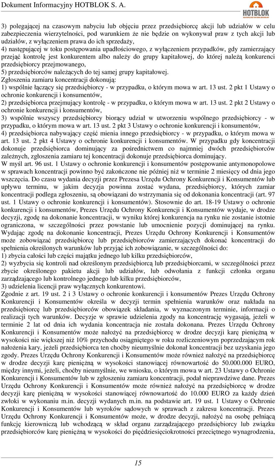do której należą konkurenci przedsiębiorcy przejmowanego, 5) przedsiębiorców należących do tej samej grupy kapitałowej.