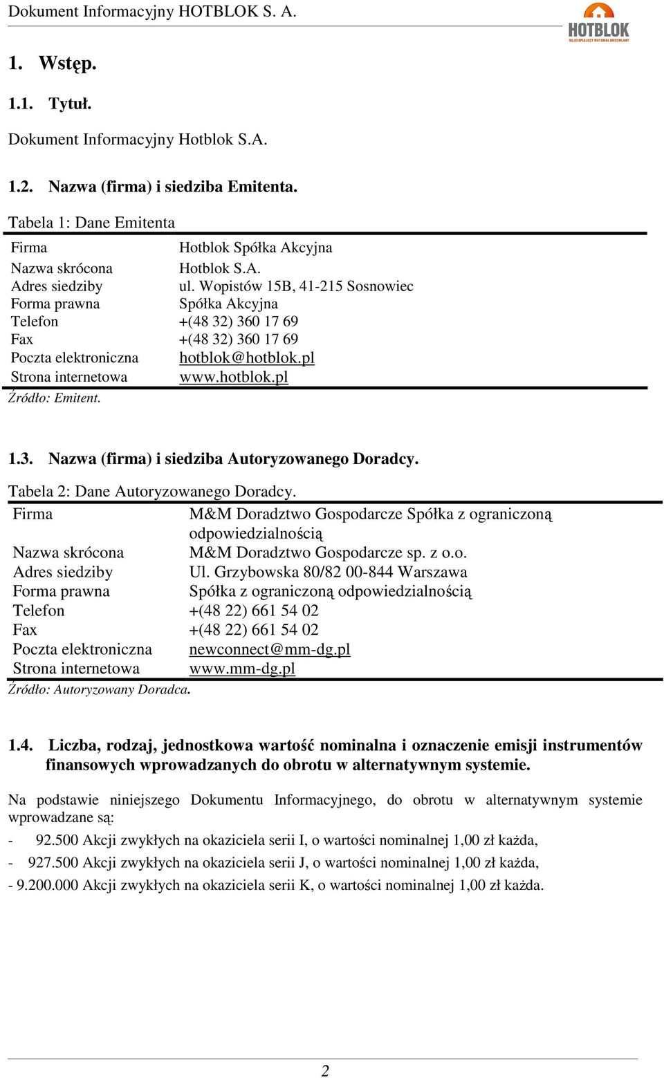 1.3. Nazwa (firma) i siedziba Autoryzowanego Doradcy. Tabela 2: Dane Autoryzowanego Doradcy.