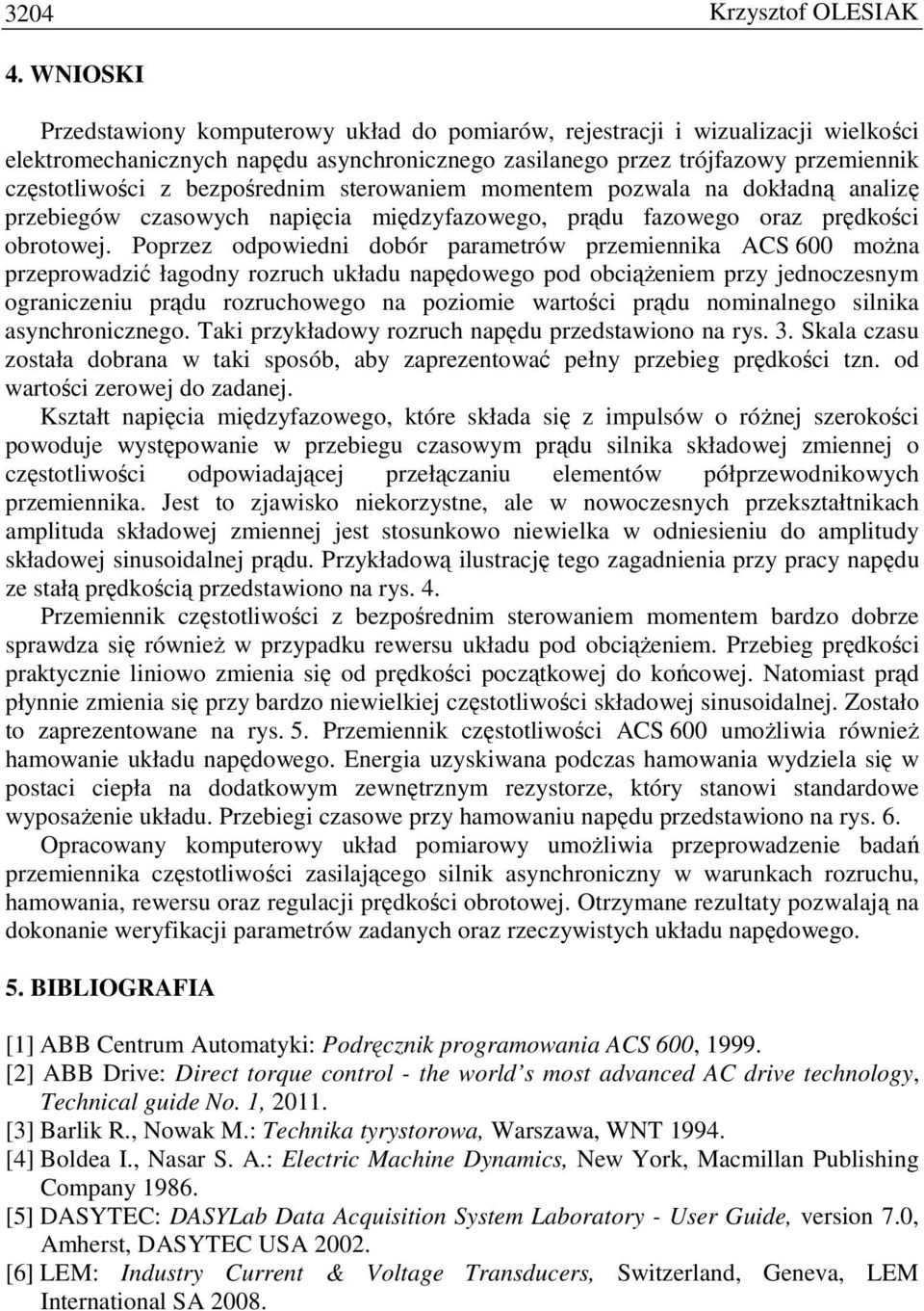 bezpośrednim sterowaniem momentem pozwala na dokładną analizę przebiegów czasowych napięcia międzyfazowego, prądu fazowego oraz prędkości obrotowej.