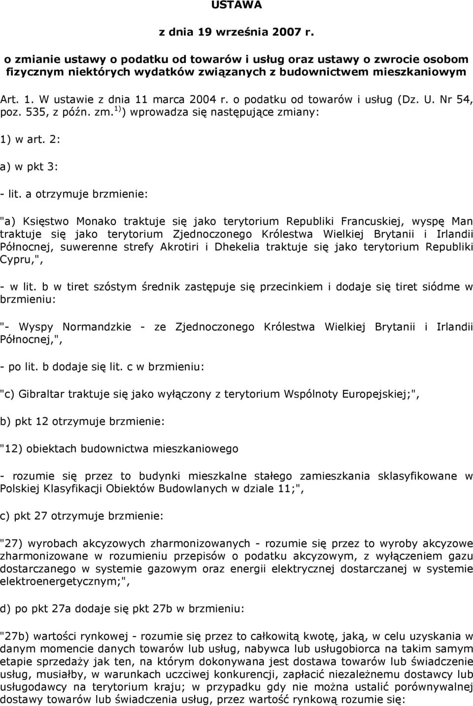 a otrzymuje brzmienie: "a) Księstwo Monako traktuje się jako terytorium Republiki Francuskiej, wyspę Man traktuje się jako terytorium Zjednoczonego Królestwa Wielkiej Brytanii i Irlandii Północnej,