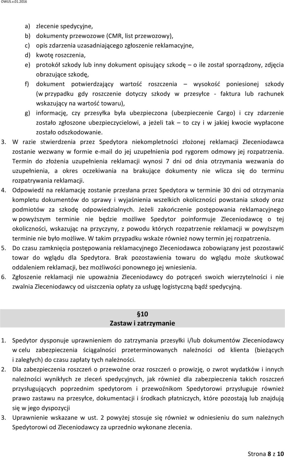 lub rachunek wskazujący na wartość towaru), g) informację, czy przesyłka była ubezpieczona (ubezpieczenie Cargo) i czy zdarzenie zostało zgłoszone ubezpieczycielowi, a jeżeli tak to czy i w jakiej