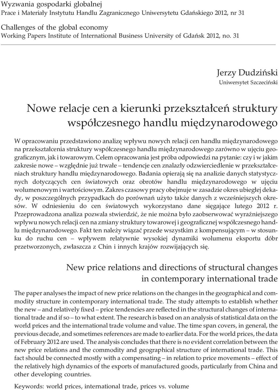31 Jerzy Dudziñski Uniwersytet Szczeciñski Nowe relacje cen a kierunki przekszta³ceñ struktury wspó³czesnego handlu miêdzynarodowego W opracowaniu przedstawiono analizê wp³ywu nowych relacji cen