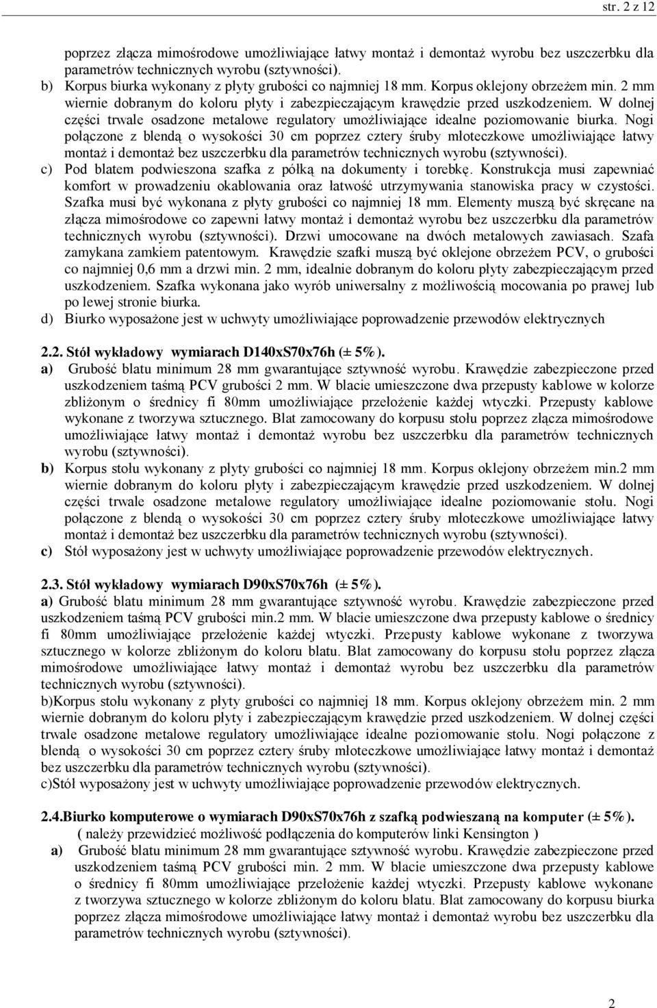 W dolnej części trwale osadzone metalowe regulatory umożliwiające idealne poziomowanie biurka.