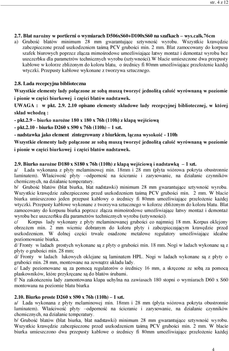 Blat zamocowany do korpusu szafek biurowych poprzez złącza mimośrodowe umożliwiające łatwy montaż i demontaż wyrobu bez uszczerbku dla parametrów technicznych wyrobu (sztywności).