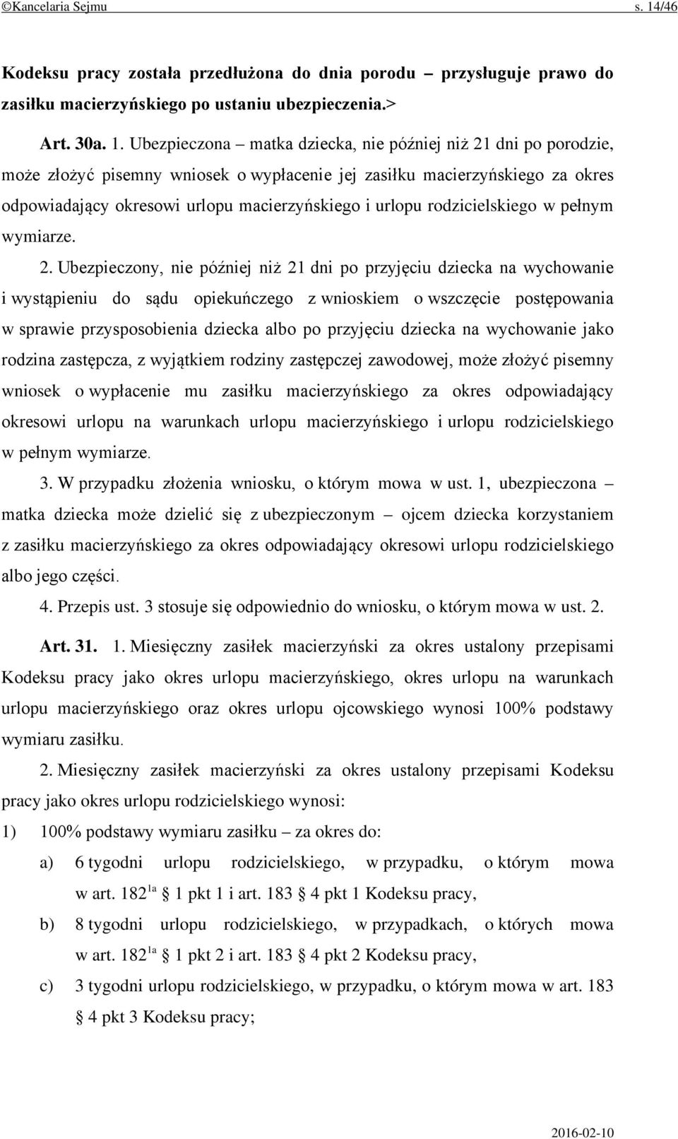 Ubezpieczona matka dziecka, nie później niż 21 dni po porodzie, może złożyć pisemny wniosek o wypłacenie jej zasiłku macierzyńskiego za okres odpowiadający okresowi urlopu macierzyńskiego i urlopu