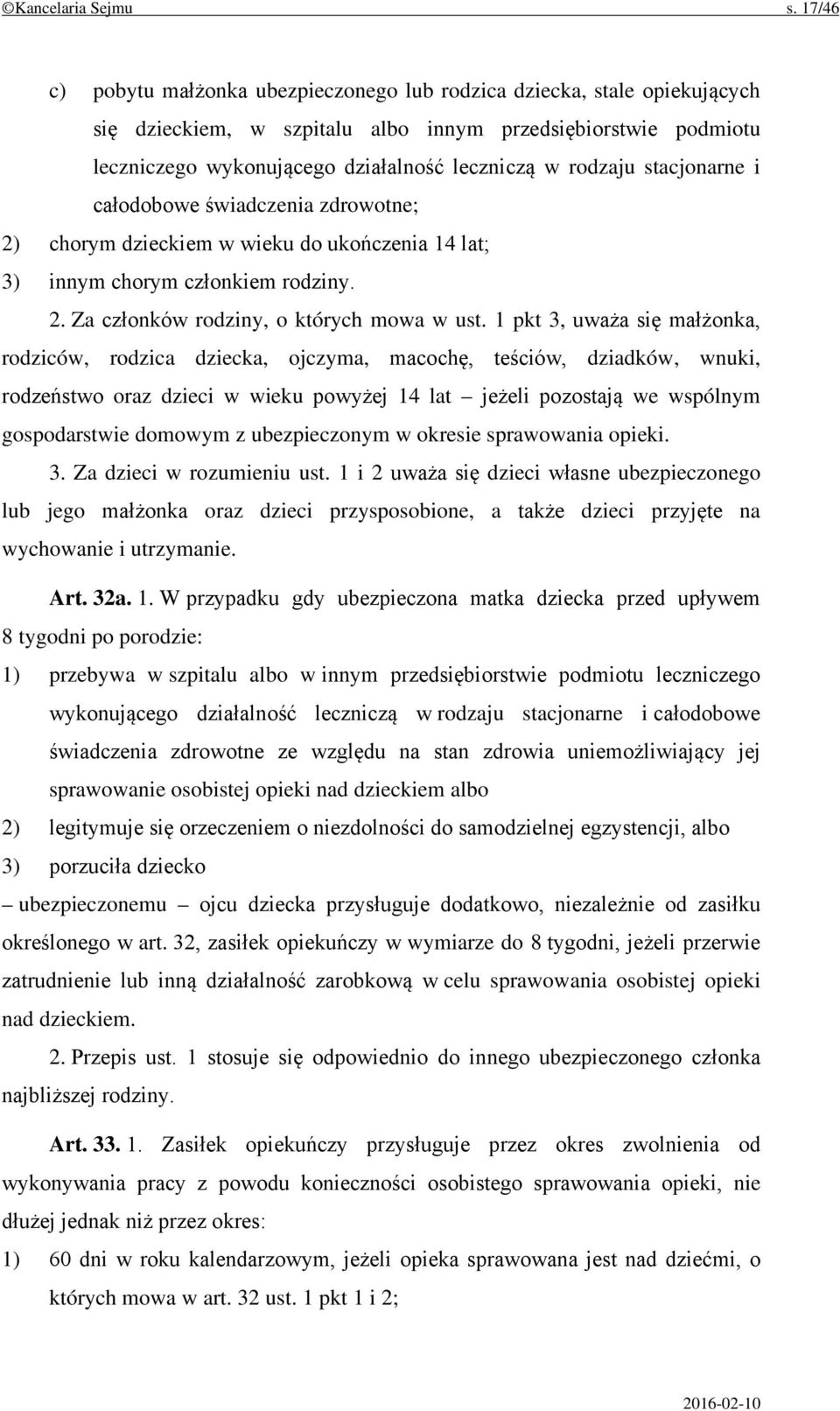 rodzaju stacjonarne i całodobowe świadczenia zdrowotne; 2) chorym dzieckiem w wieku do ukończenia 14 lat; 3) innym chorym członkiem rodziny. 2. Za członków rodziny, o których mowa w ust.