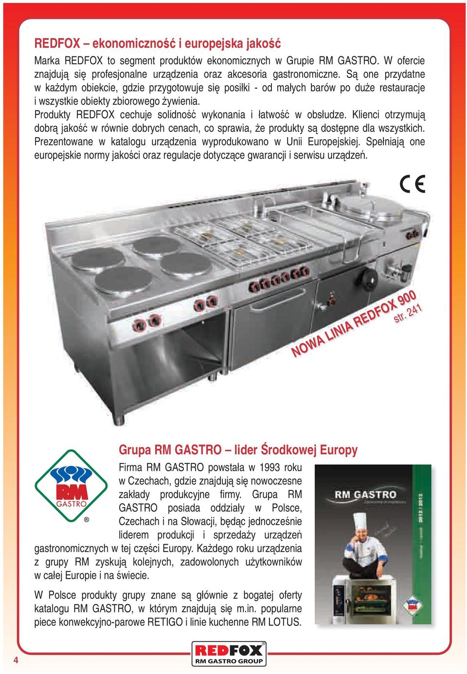 Produkty REDFOX cechuje solidność wykonania i łatwość w obsłudze. Klienci otrzymują dobrą jakość w równie dobrych cenach, co sprawia, że produkty są dostępne dla wszystkich.