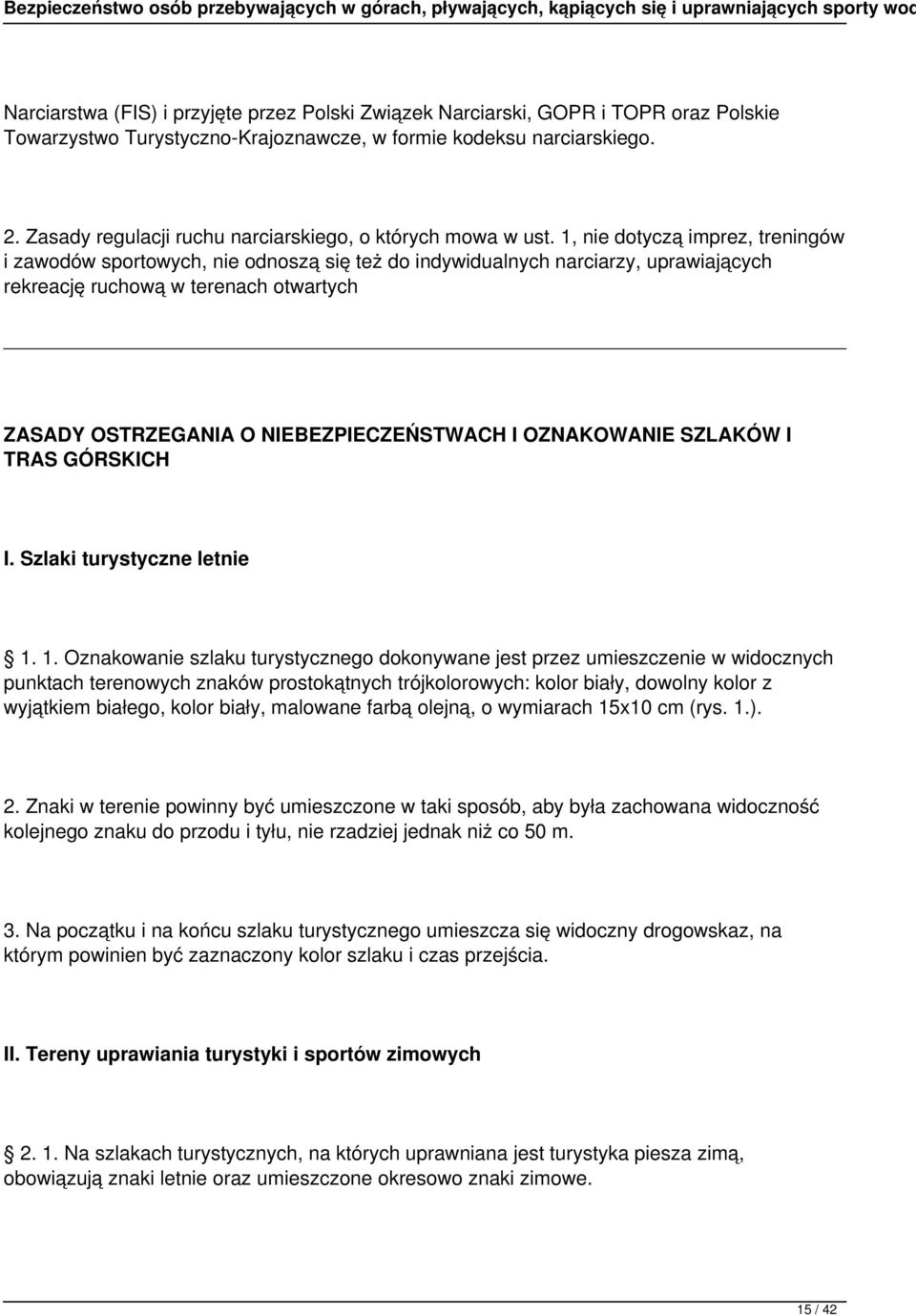 1, nie dotyczą imprez, treningów i zawodów sportowych, nie odnoszą się też do indywidualnych narciarzy, uprawiających rekreację ruchową w terenach otwartych ZASADY OSTRZEGANIA O NIEBEZPIECZEŃSTWACH I