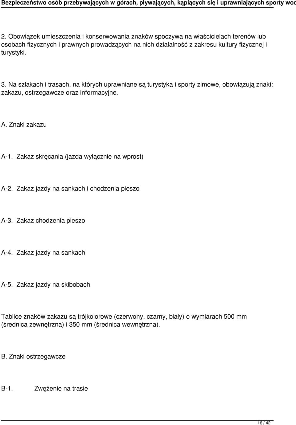 Zakaz skręcania (jazda wyłącznie na wprost) A-2. Zakaz jazdy na sankach i chodzenia pieszo A-3. Zakaz chodzenia pieszo A-4. Zakaz jazdy na sankach A-5.