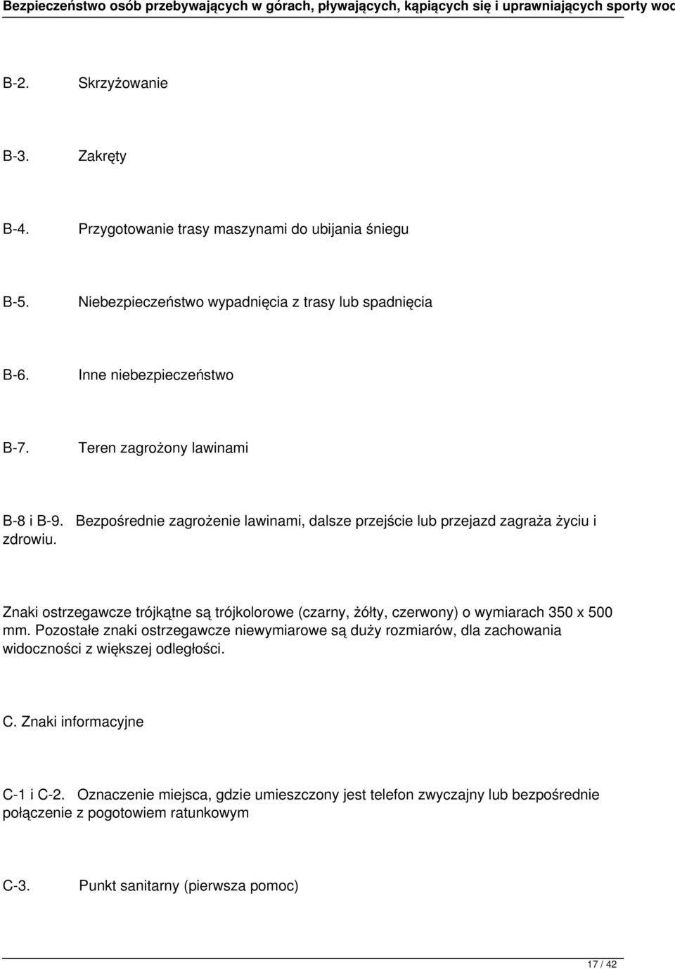 Znaki ostrzegawcze trójkątne są trójkolorowe (czarny, żółty, czerwony) o wymiarach 350 x 500 mm.