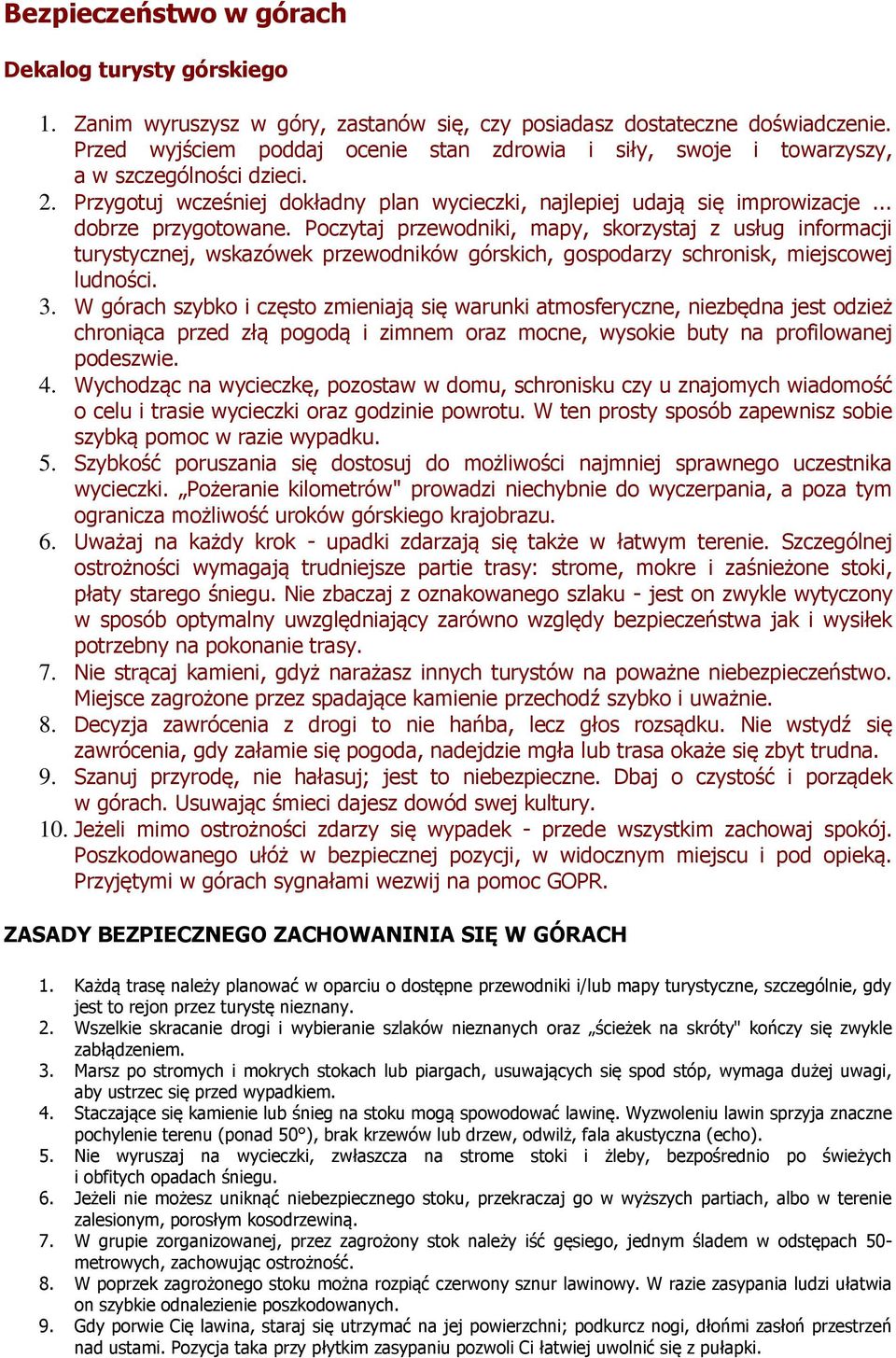 Poczytaj przewodniki, mapy, skorzystaj z usług informacji turystycznej, wskazówek przewodników górskich, gospodarzy schronisk, miejscowej ludności. 3.