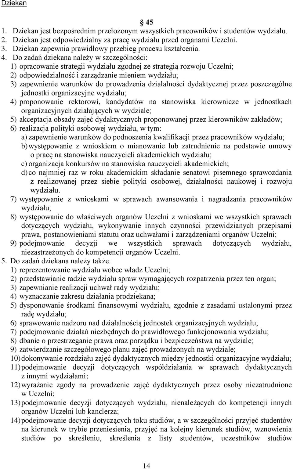 Do zdń dziekn nleży w szczególności: 1) oprcownie strtegii wydziłu zgodnej ze strtegią rozwoju Uczelni; 2) odpowiedzilność i zrządznie mieniem wydziłu; 3) zpewnienie wrunków do prowdzeni dziłlności