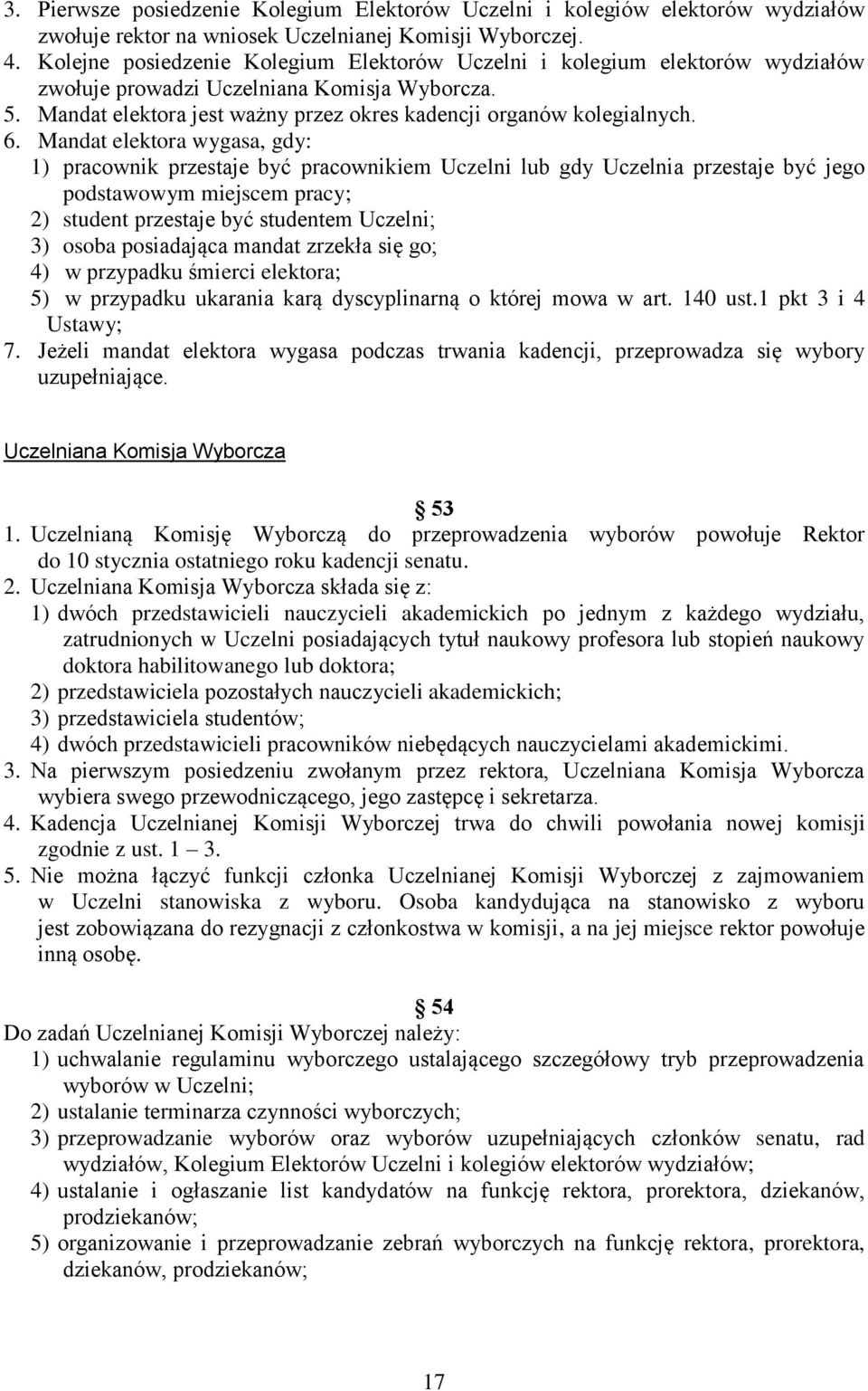 Mndt elektor wygs, gdy: 1) prcownik przestje być prcownikiem Uczelni lub gdy Uczelni przestje być jego podstwowym miejscem prcy; 2) student przestje być studentem Uczelni; 3) osob posidjąc mndt