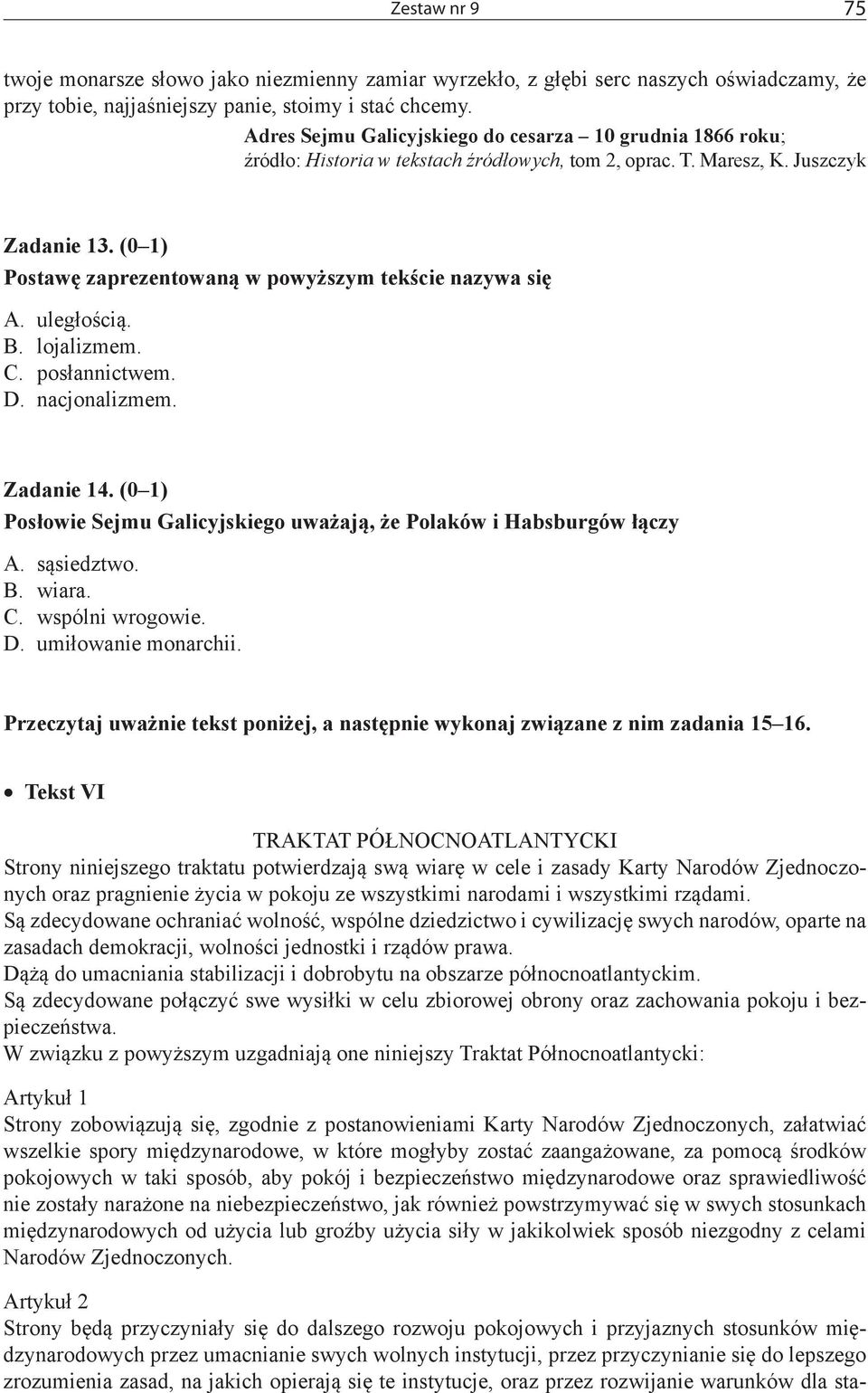 (0 1) Postawę zaprezentowaną w powyższym tekście nazywa się A. uległością. B. lojalizmem. C. posłannictwem. D. nacjonalizmem. Zadanie 14.