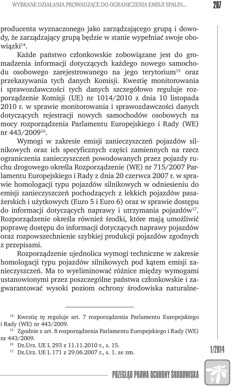 Kwestię monitorowania i sprawozdawczości tych danych szczegółowo reguluje rozporządzenie Komisji (UE) nr 1014/2010 z dnia 10 listopada 2010 r.