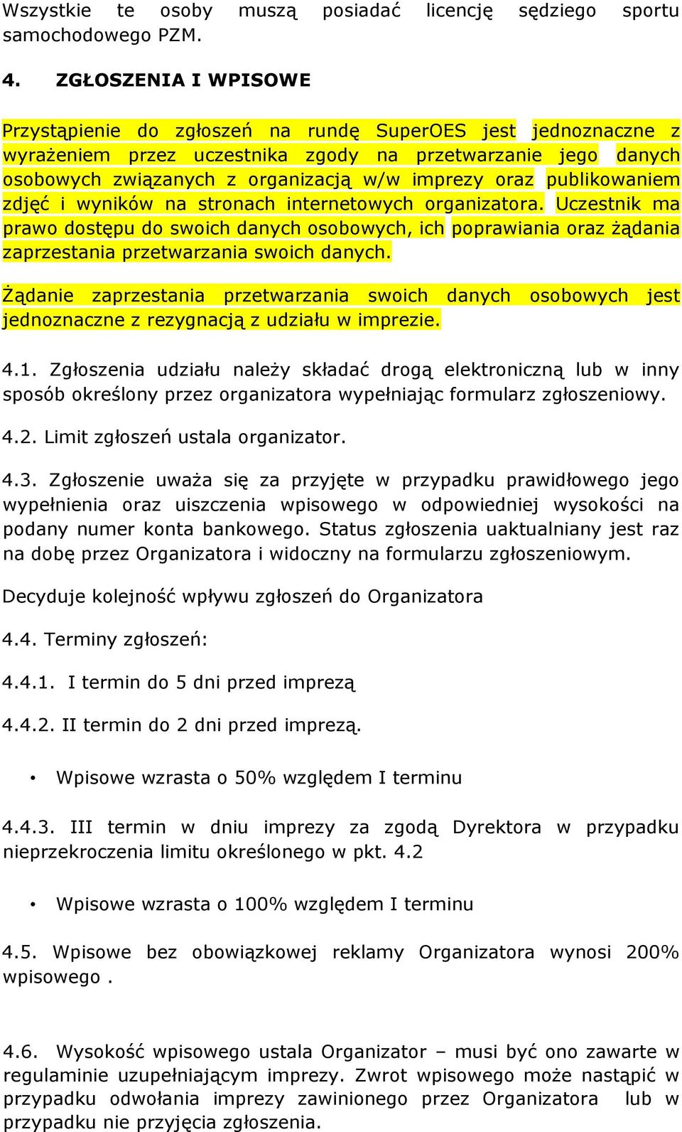 publikowaniem zdjęć i wyników na stronach internetowych organizatora. Uczestnik ma prawo dostępu do swoich danych osobowych, ich poprawiania oraz żądania zaprzestania przetwarzania swoich danych.