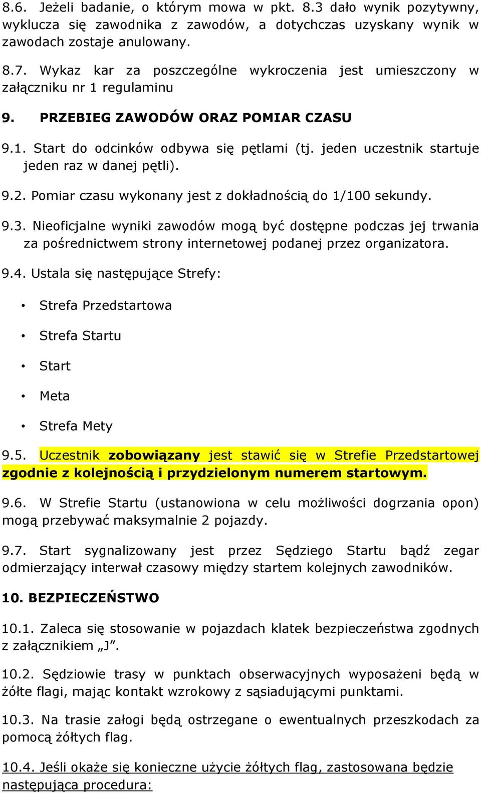 jeden uczestnik startuje jeden raz w danej pętli). 9.2. Pomiar czasu wykonany jest z dokładnością do 1/100 sekundy. 9.3.