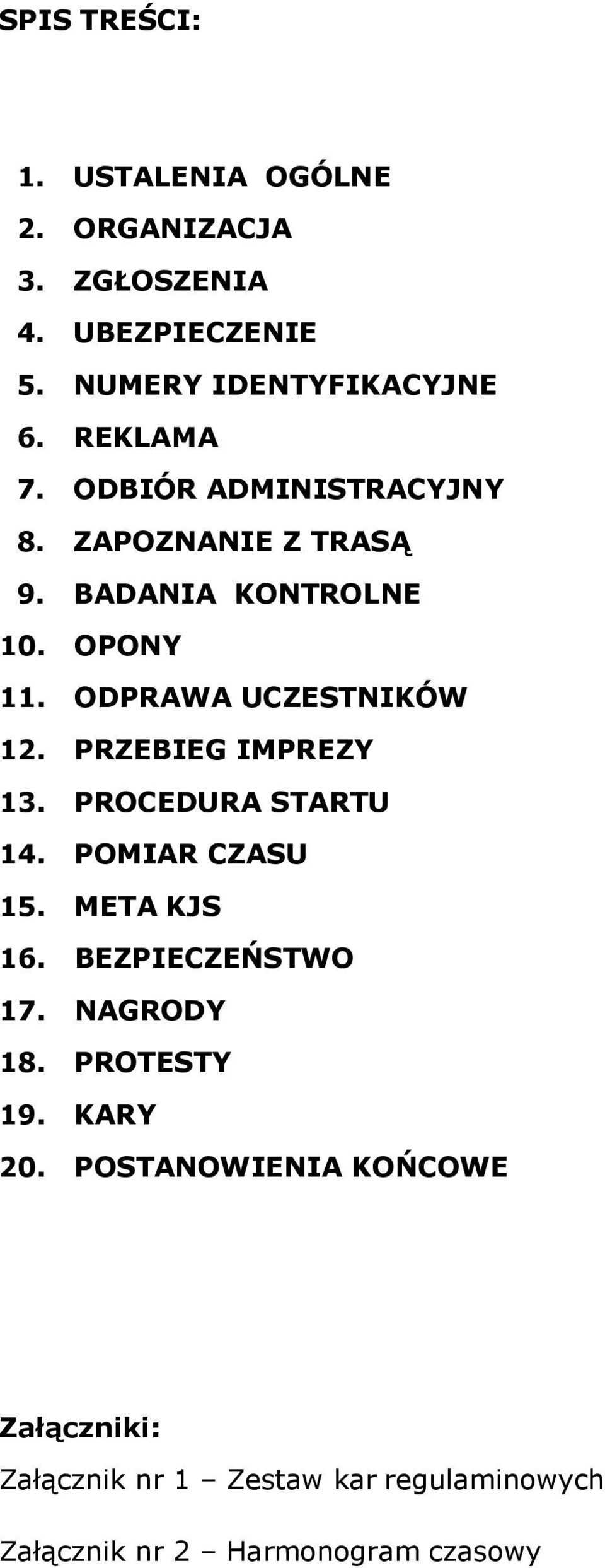 PRZEBIEG IMPREZY 13. PROCEDURA STARTU 14. POMIAR CZASU 15. META KJS 16. BEZPIECZEŃSTWO 17. NAGRODY 18. PROTESTY 19.