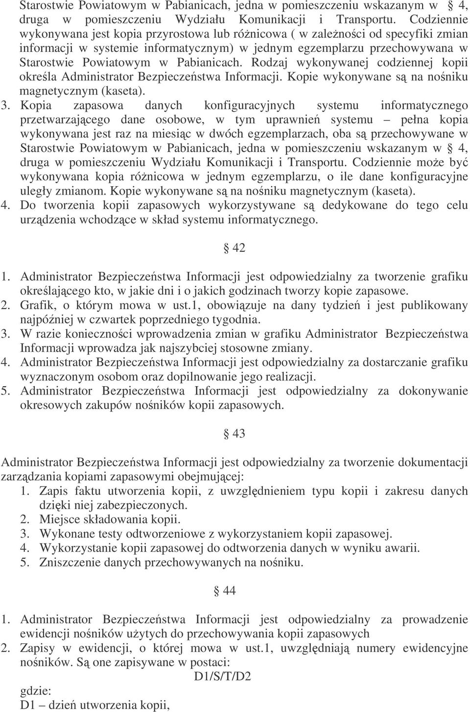 Pabianicach. Rodzaj wykonywanej codziennej kopii okrela Administrator Bezpieczestwa Informacji. Kopie wykonywane s na noniku magnetycznym (kaseta). 3.