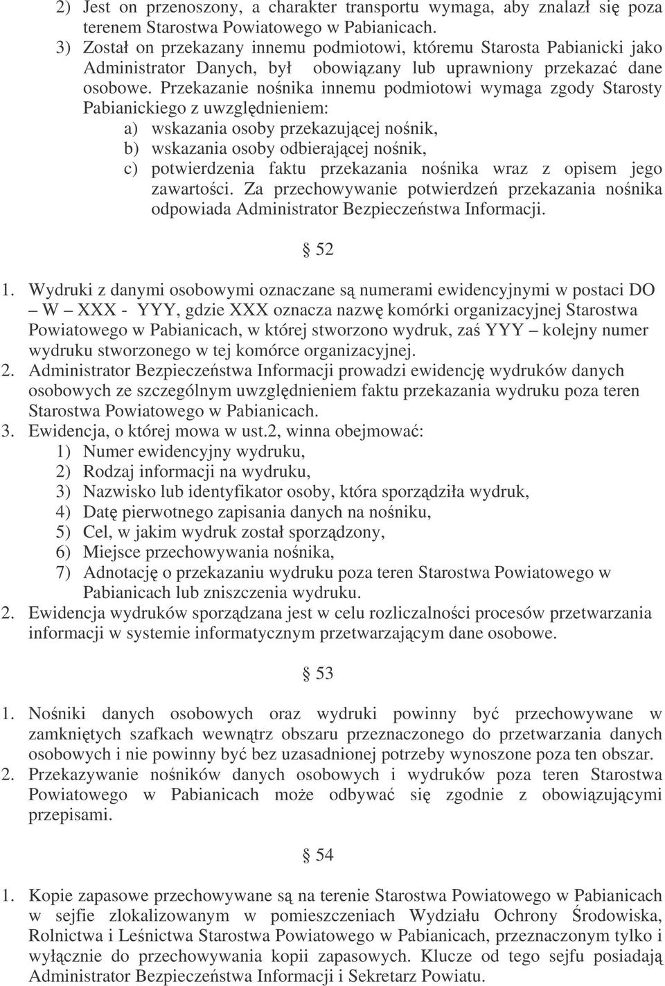 Przekazanie nonika innemu podmiotowi wymaga zgody Starosty Pabianickiego z uwzgldnieniem: a) wskazania osoby przekazujcej nonik, b) wskazania osoby odbierajcej nonik, c) potwierdzenia faktu