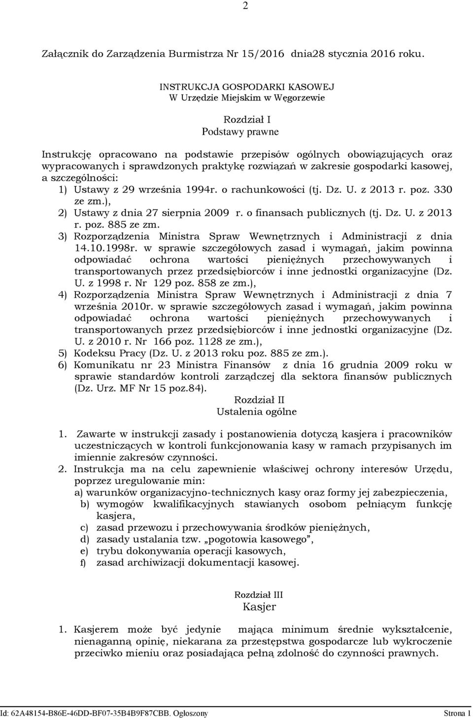 praktykę rozwiązań w zakresie gospodarki kasowej, a szczególności: 1) Ustawy z 29 września 1994r. o rachunkowości (tj. Dz. U. z 2013 r. poz. 330 ze zm.), 2) Ustawy z dnia 27 sierpnia 2009 r.