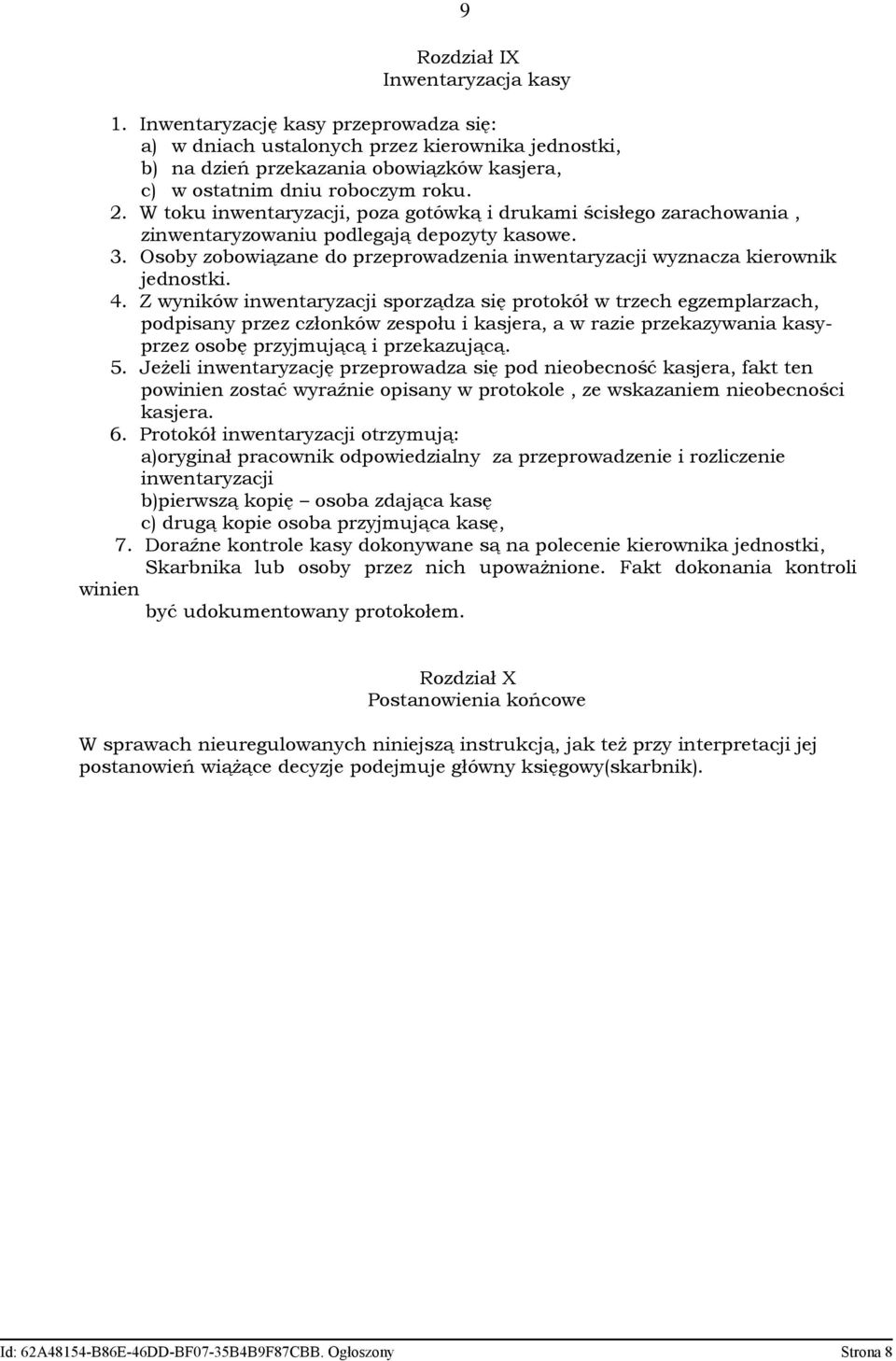 W toku inwentaryzacji, poza gotówką i drukami ścisłego zarachowania, zinwentaryzowaniu podlegają depozyty kasowe. 3. Osoby zobowiązane do przeprowadzenia inwentaryzacji wyznacza kierownik jednostki.