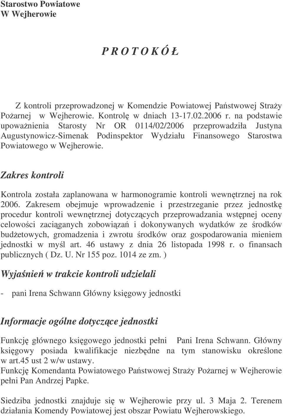 Zakres kontroli Kontrola została zaplanowana w harmonogramie kontroli wewntrznej na rok 2006.