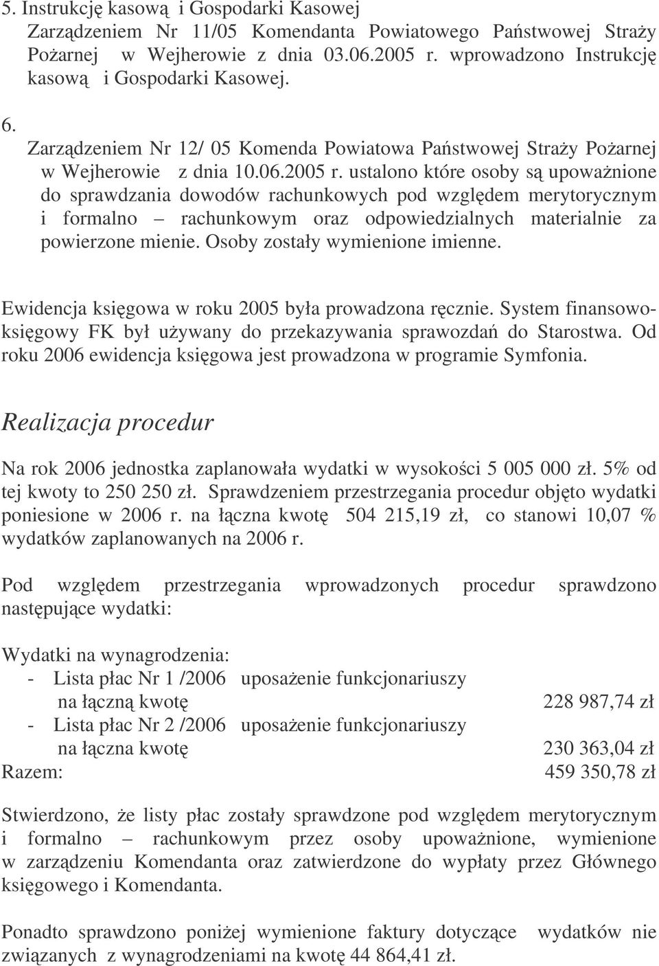 ustalono które osoby s upowanione do sprawdzania dowodów rachunkowych pod wzgldem merytorycznym i formalno rachunkowym oraz odpowiedzialnych materialnie za powierzone mienie.