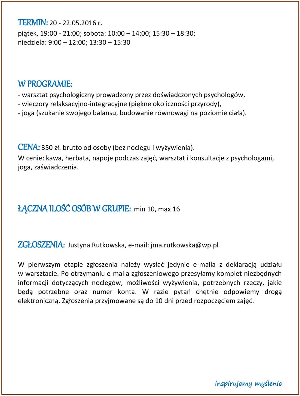 relaksacyjno-integracyjne (piękne okoliczności przyrody), - joga (szukanie swojego balansu, budowanie równowagi na poziomie ciała). CENA: 350 zł. brutto od osoby (bez noclegu i wyżywienia).