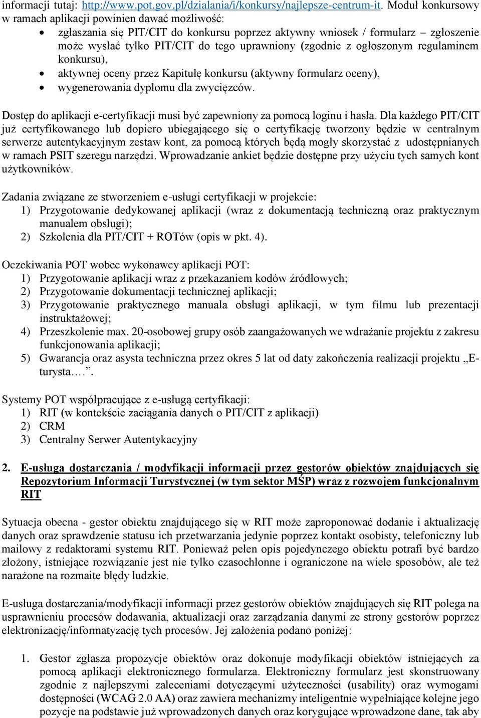 ogłoszonym regulaminem konkursu), aktywnej oceny przez Kapitułę konkursu (aktywny formularz oceny), wygenerowania dyplomu dla zwycięzców.