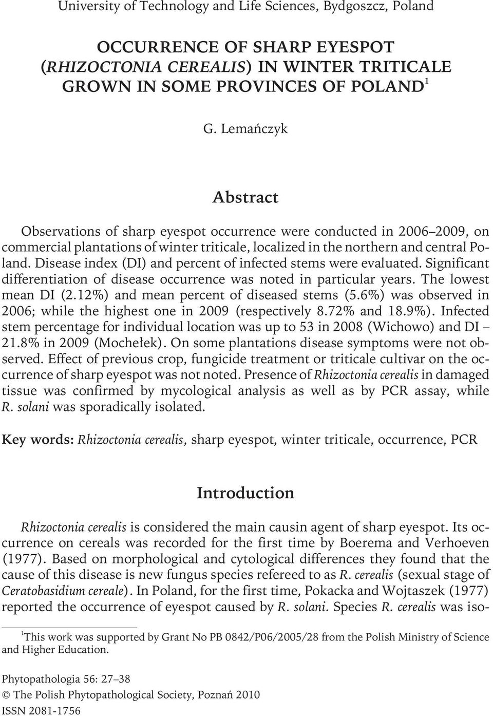 Disease index (DI)and percent of infected stems were evaluated. Significant differentiation of disease occurrence was noted in particular years. The lowest mean DI (2.