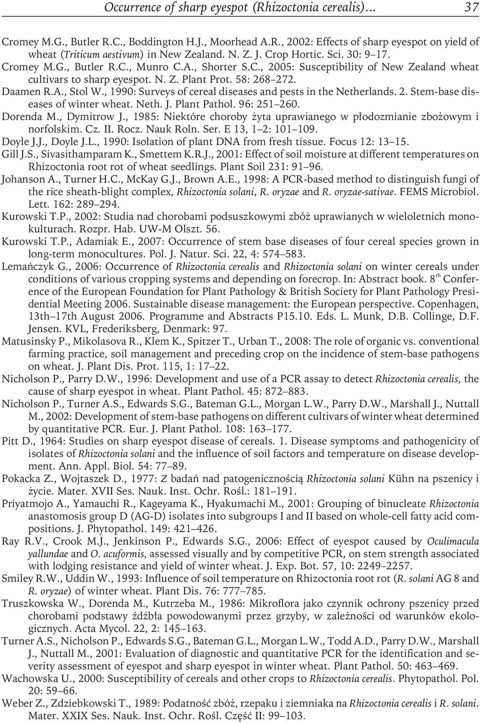 A., Stol W., 1990: Surveys of cereal diseases and pests in the Netherlands. 2. Stem-base diseases of winter wheat. Neth. J. Plant Pathol. 96: 251 260. Dorenda M., Dymitrow J.