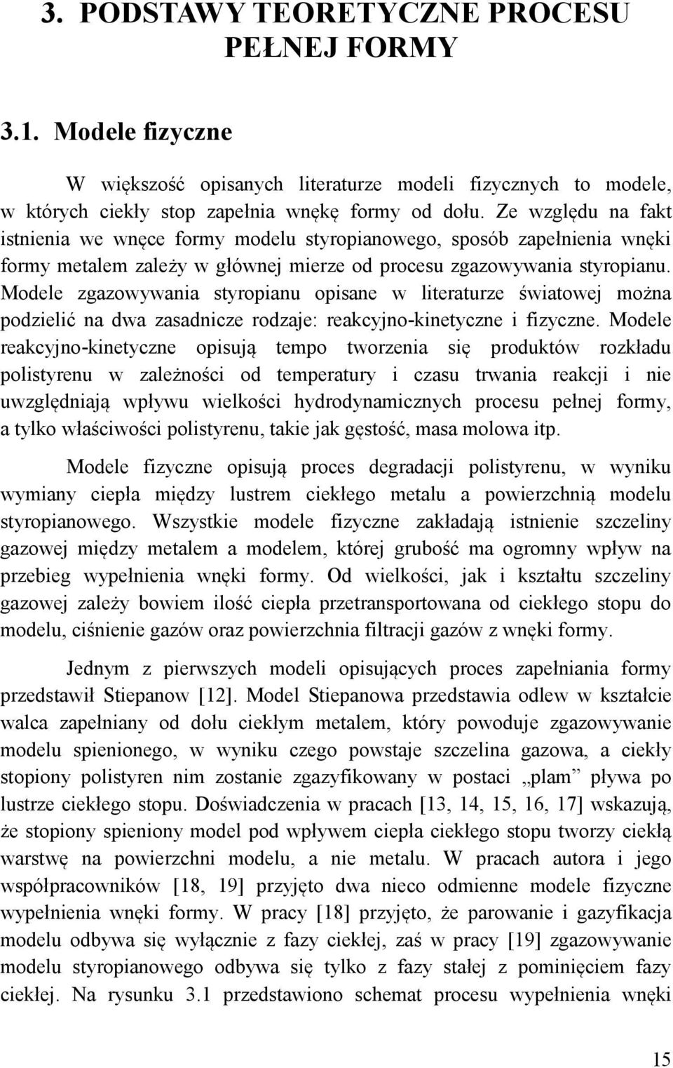 Modele zgazowywania styropianu opisane w literaturze światowej można podzielić na dwa zasadnicze rodzaje: reakcyjno-kinetyczne i fizyczne.