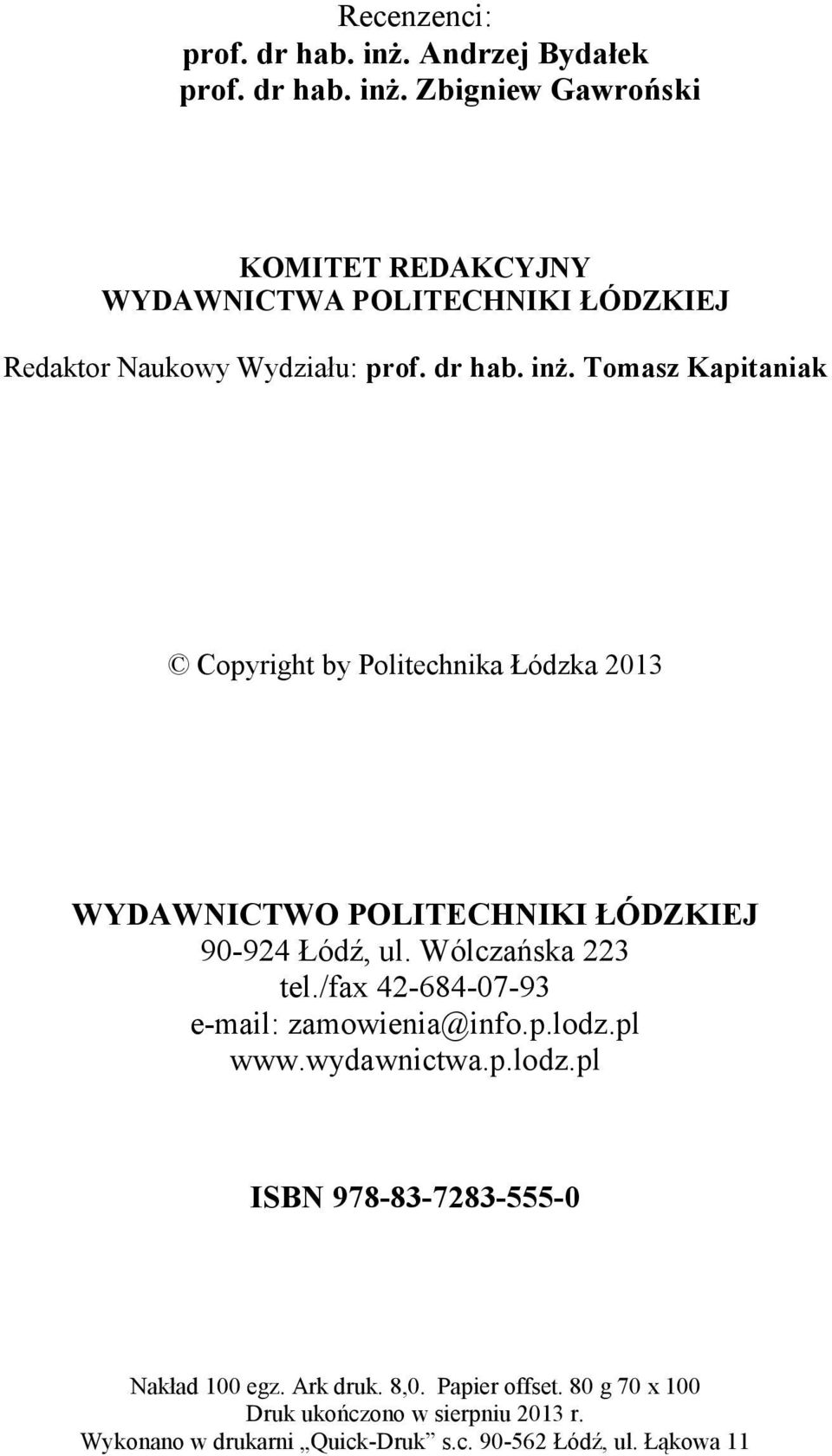 /fax 42-684-07-93 e-mail: zamowienia@info.p.lodz.pl www.wydawnictwa.p.lodz.pl ISBN 978-83-7283-555-0 Nakład 100 egz. Ark druk. 8,0.