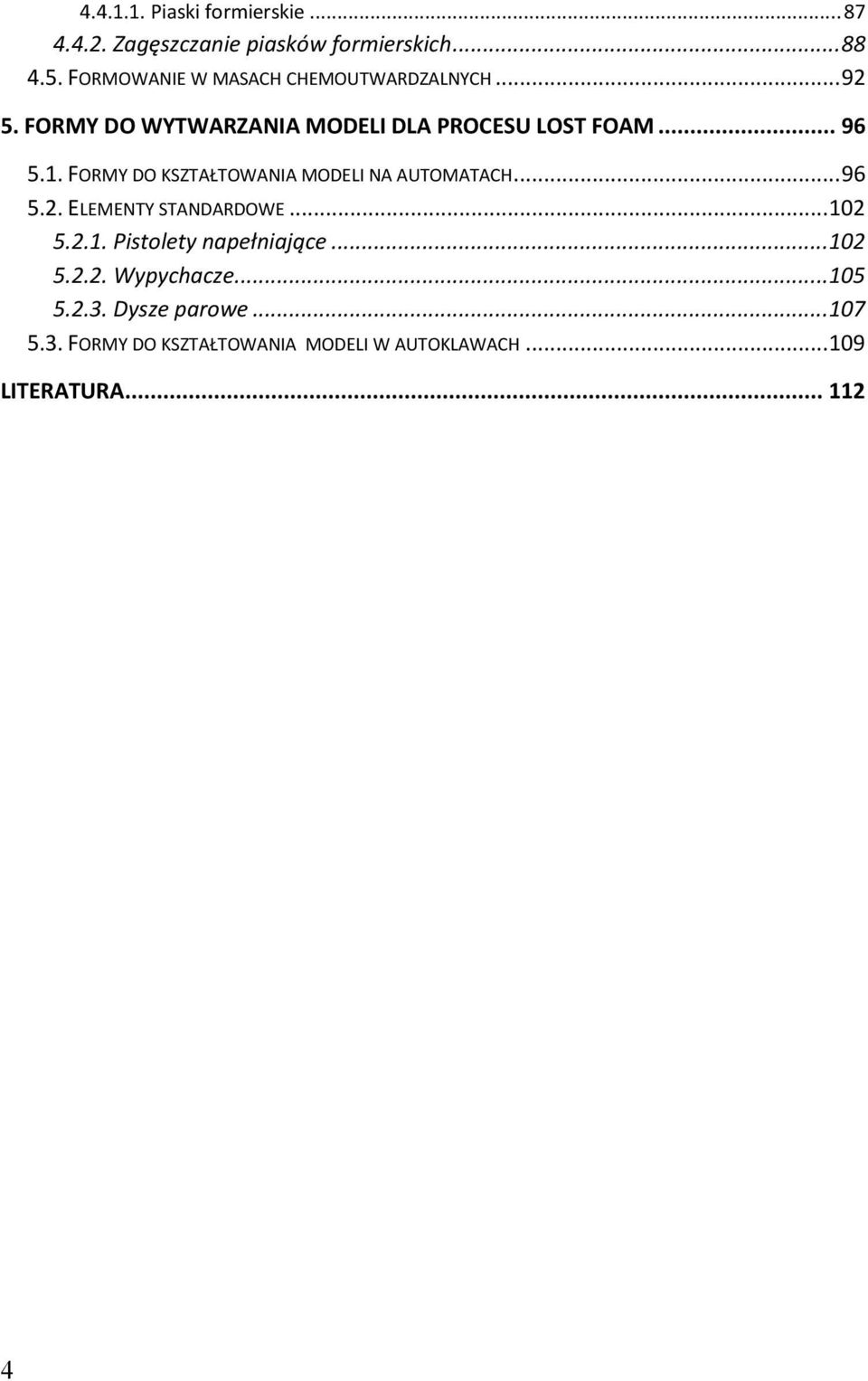 FORMY DO KSZTAŁTOWANIA MODELI NA AUTOMATACH... 96 5.2. ELEMENTY STANDARDOWE... 102 5.2.1. Pistolety napełniające.