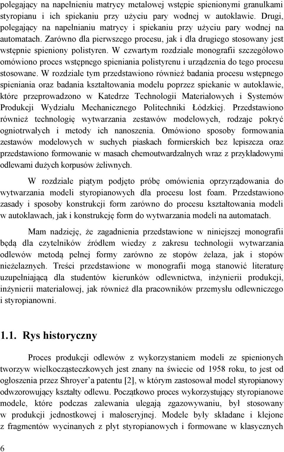 W czwartym rozdziale monografii szczegółowo omówiono proces wstępnego spieniania polistyrenu i urządzenia do tego procesu stosowane.