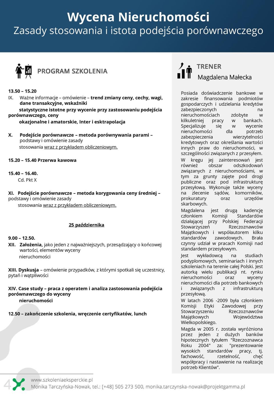 Inter i esktrapolacja X. Podejście porównawcze metoda porównywania parami podstawy i omówienie zasady stosowania wraz z przykładem obliczeniowym. 15.20 15.40 Przerwa kawowa 15.40 16.40. Cd. Pkt X XI.